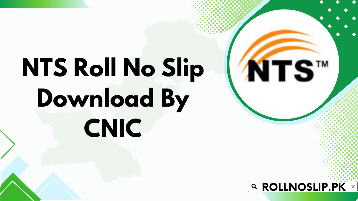 NTS Roll No Slip Download By CNIC